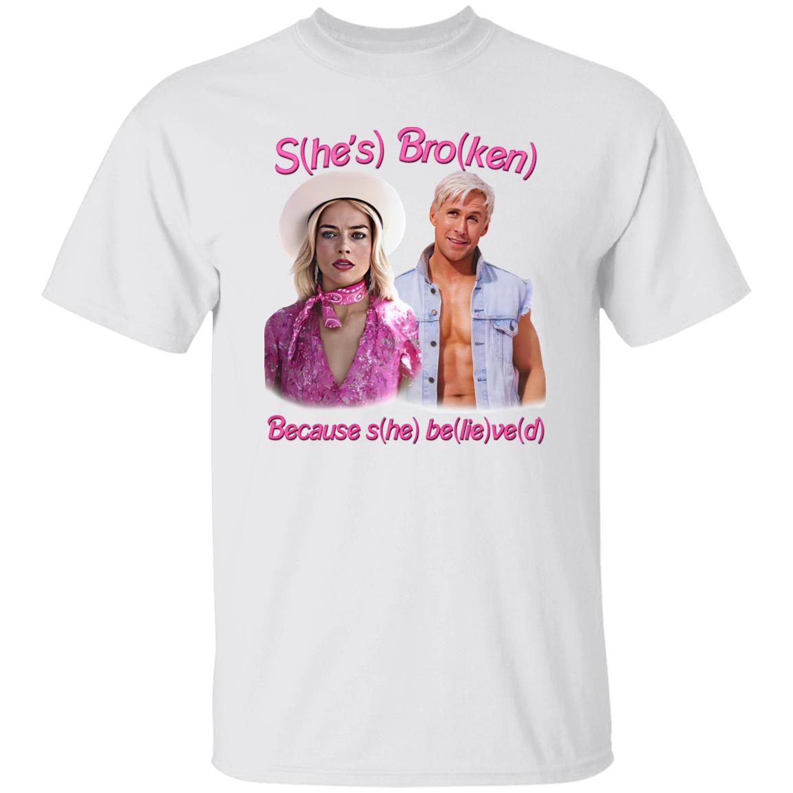 S(he’s) Bro(ken) Because S(he) Be(lie)ve(d) Shirt