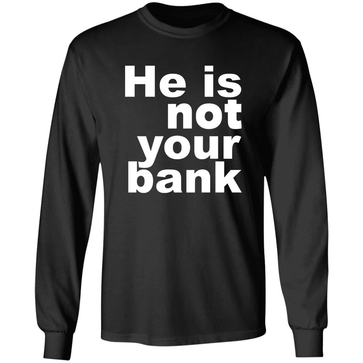 He Is Not Your Bank Shirt - TeeDragons