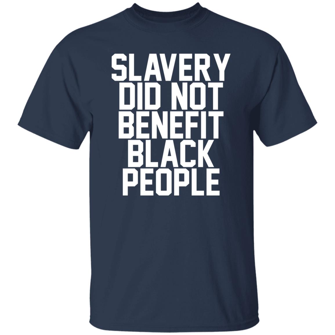 Slavery Did Not Benefit Black People Shirt
