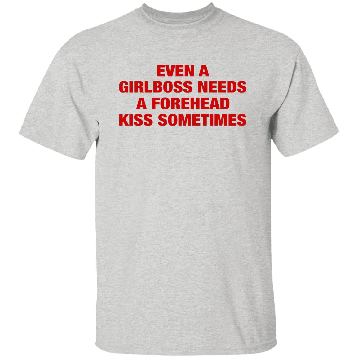 Even A Girlboss Needs A Forehead Kiss Sometimes Shirt