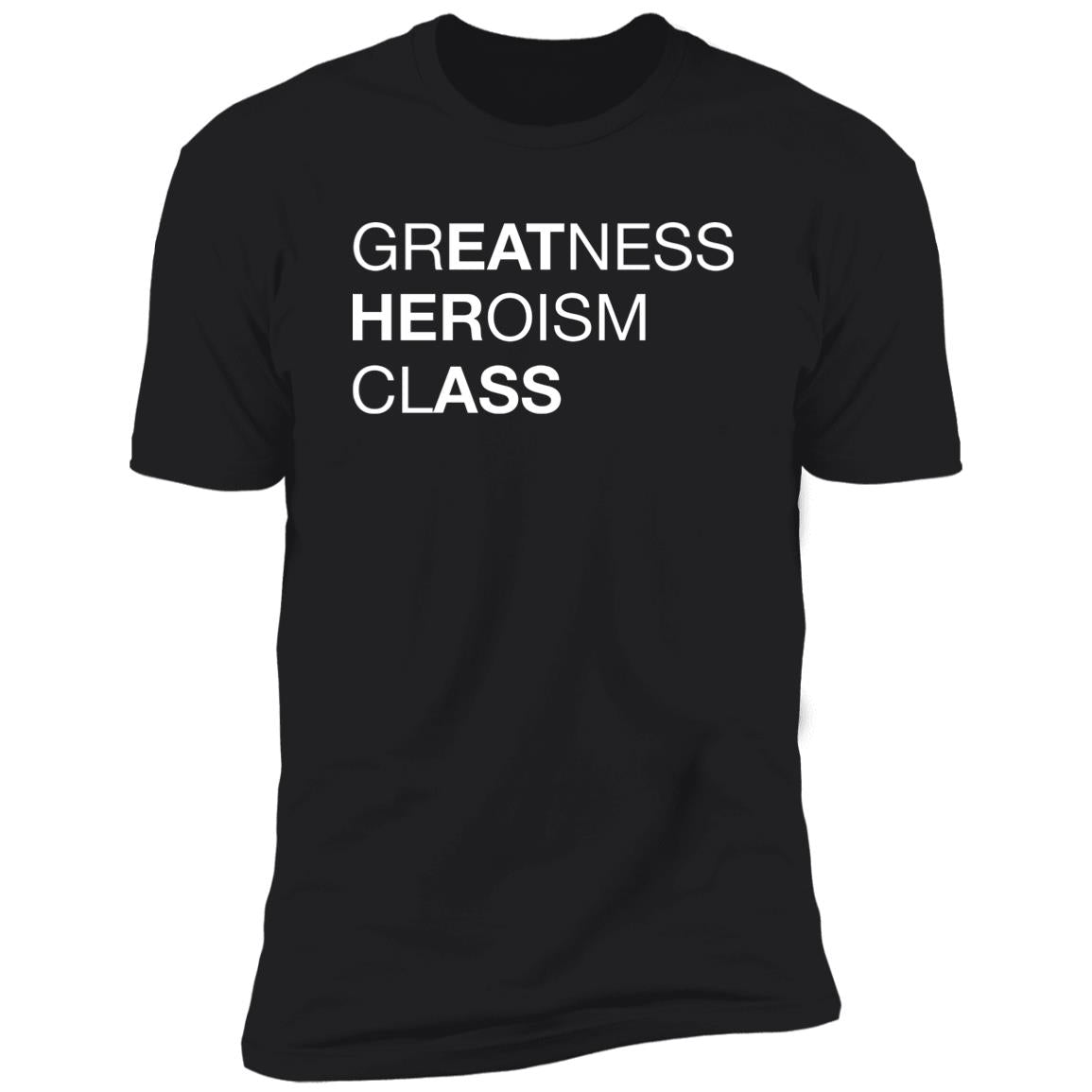 Greatness Heroism Class Shirt
