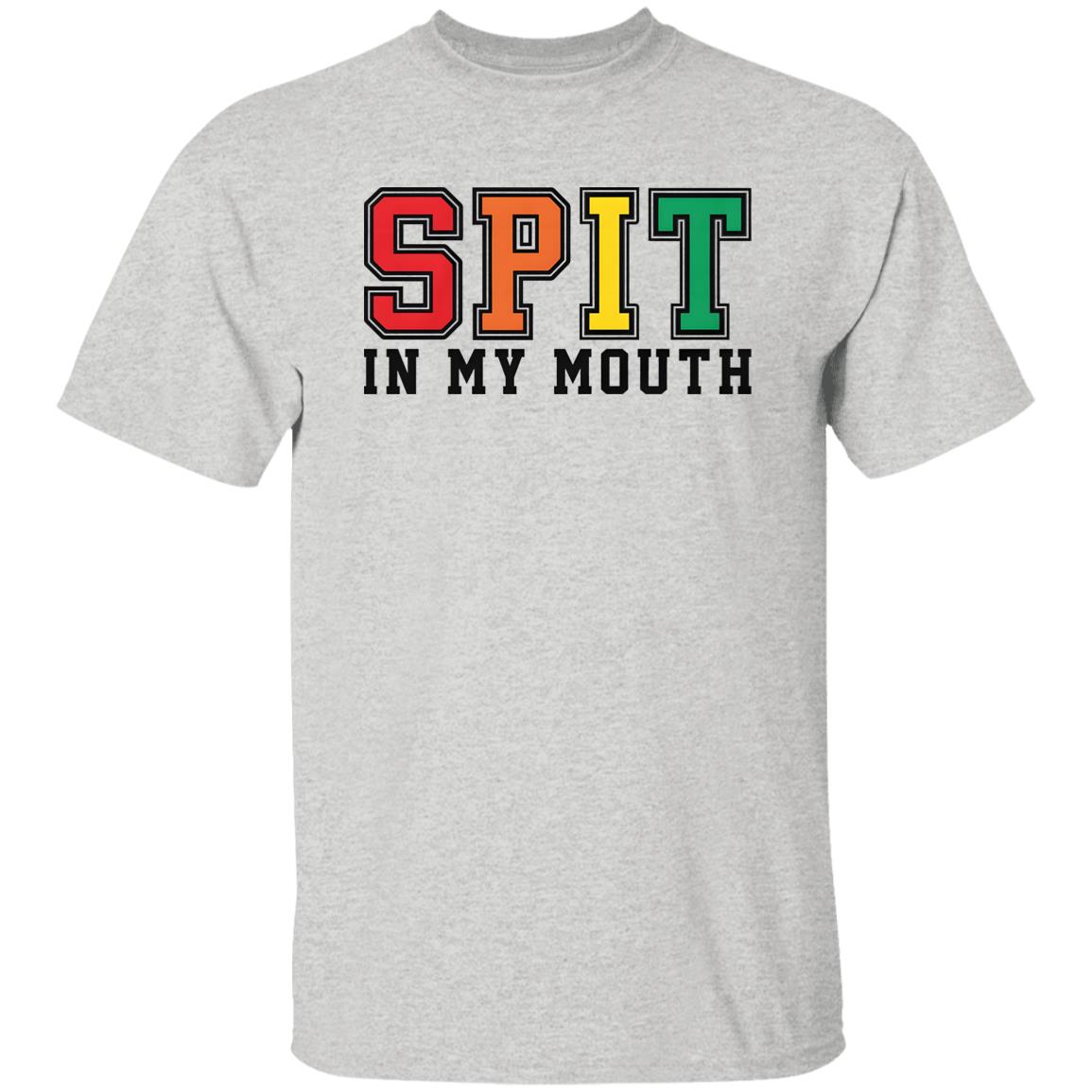 Spit In My Mouth Shirt