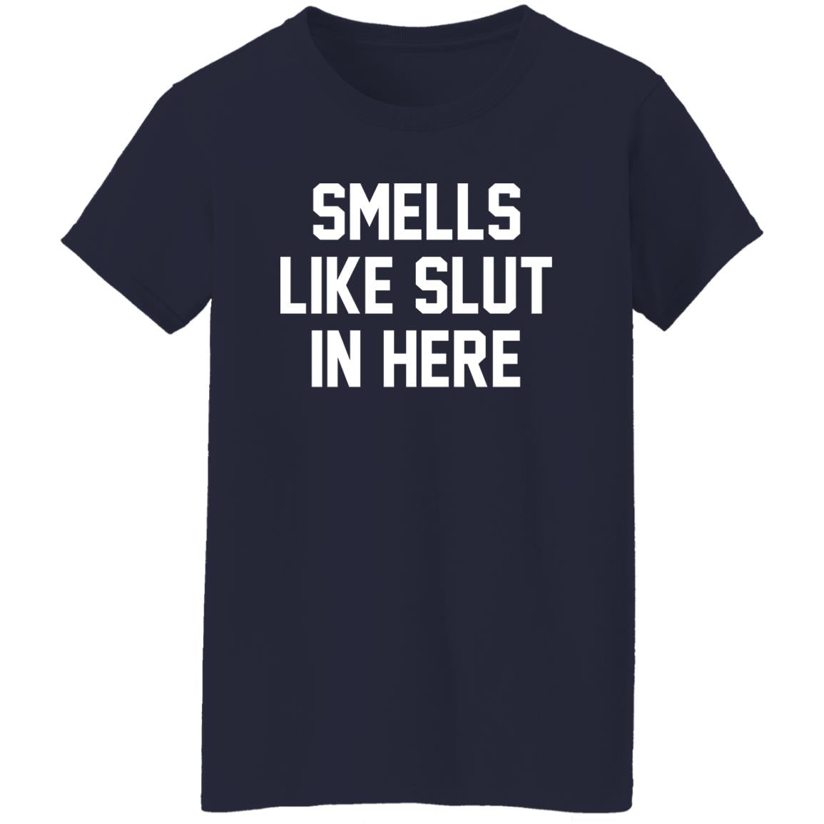 Smells Like Slut In Here Shirt