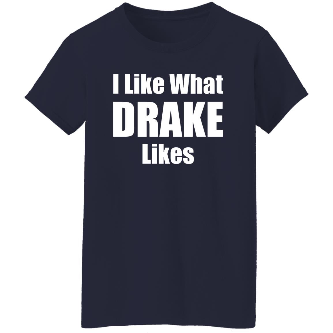 I Like What Drake Likes Shirt