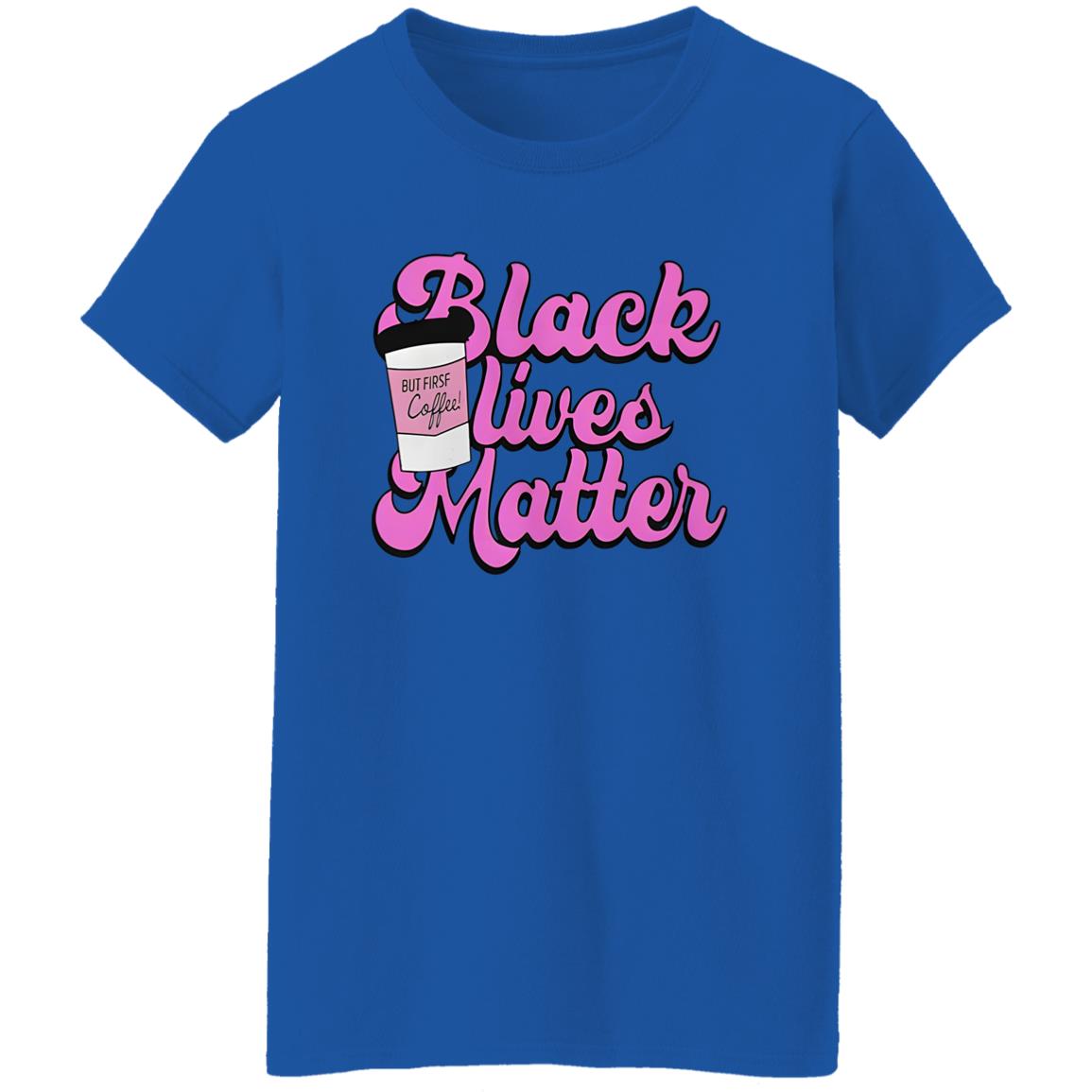 Black Lives Matter But First Coffee Shirt