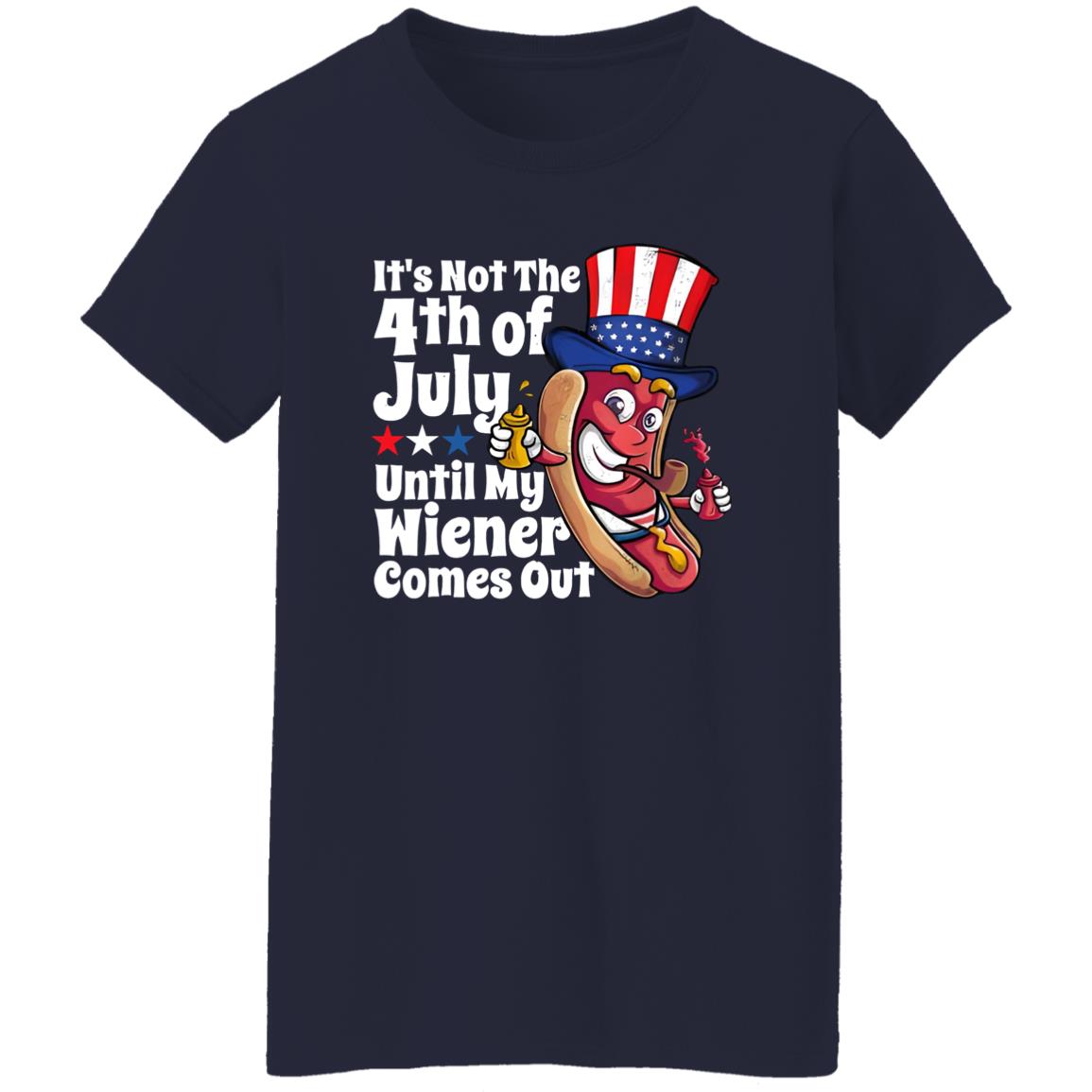 It’s Not 4th Of July Until My Wiener Comes Out Shirt
