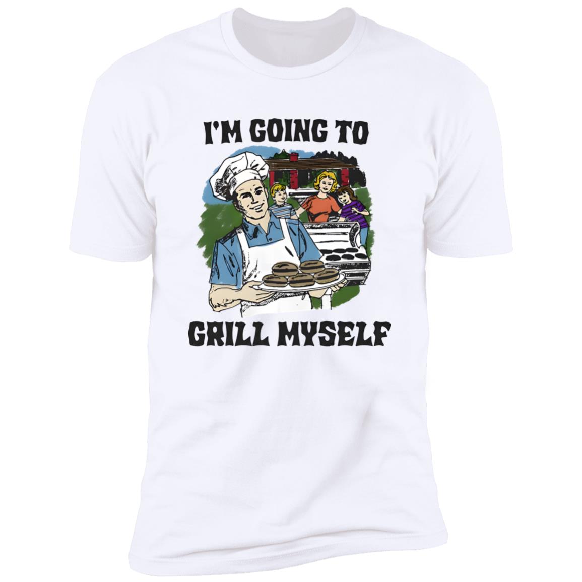 I’m Going To Grill Myself Shirt
