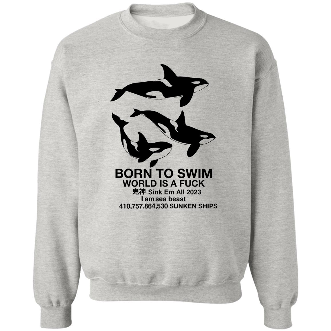Born To Swim World Is Fuck Shirt