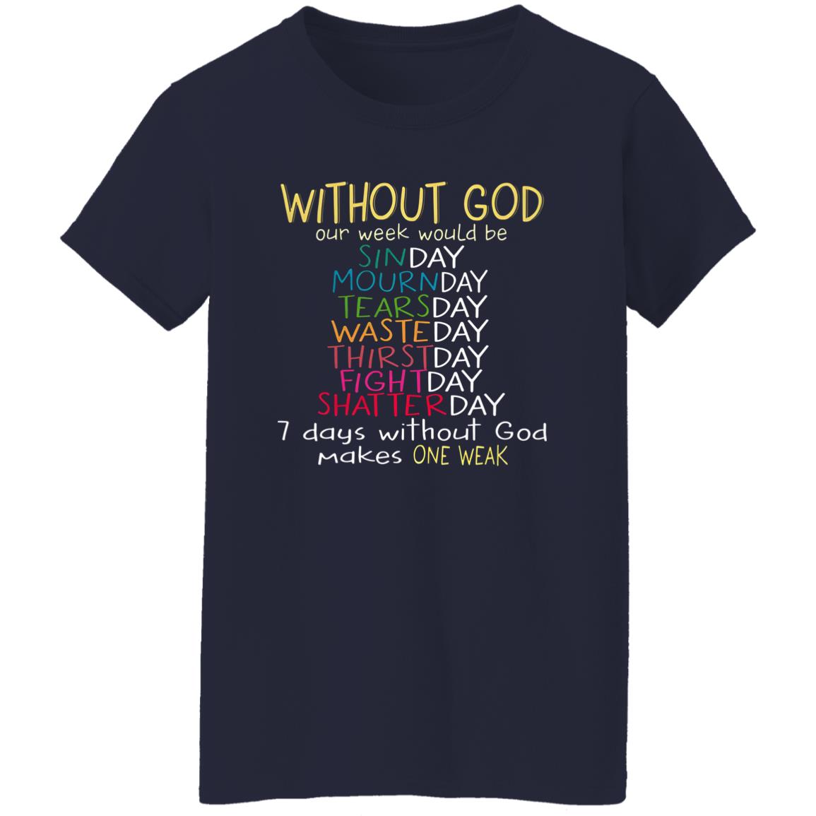 Without God Our Week Would Be Sinday Mournday Tearsday Shirt