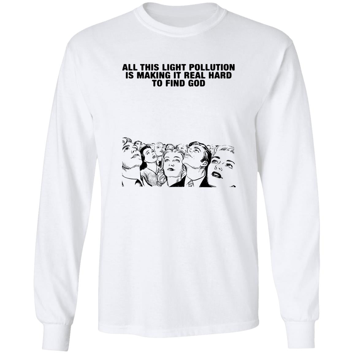 All This Light Pollution Is Making It Real Hard To Find God Shirt