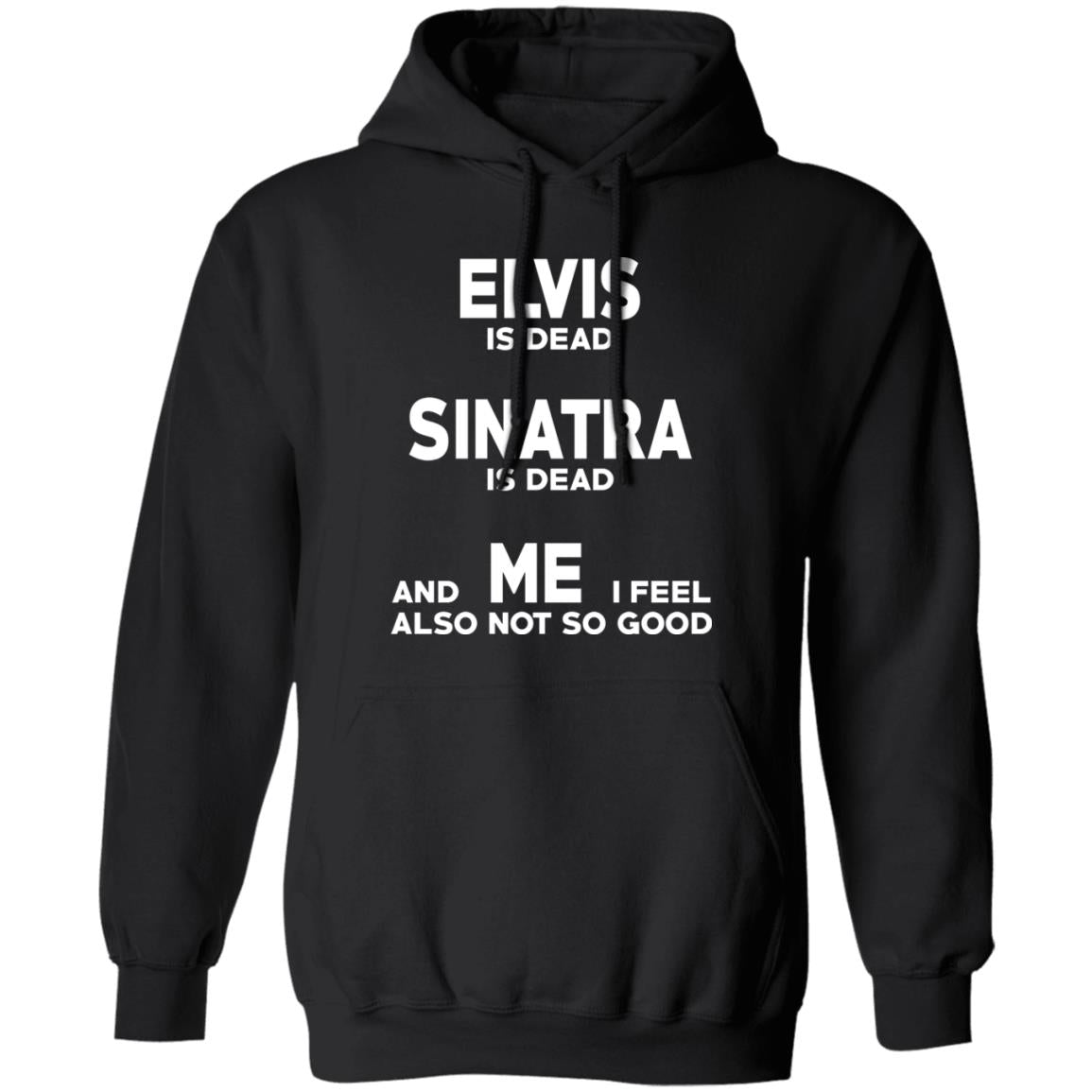 Elvis Is Dead Sinatra Is Dead And Me I Feel Also Not So Good Shirt