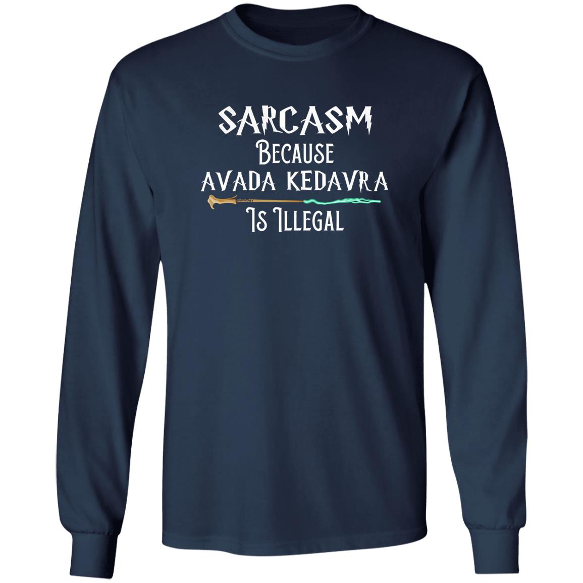 Sarcasm Because Avada Kedavra Is Illegal Shirt