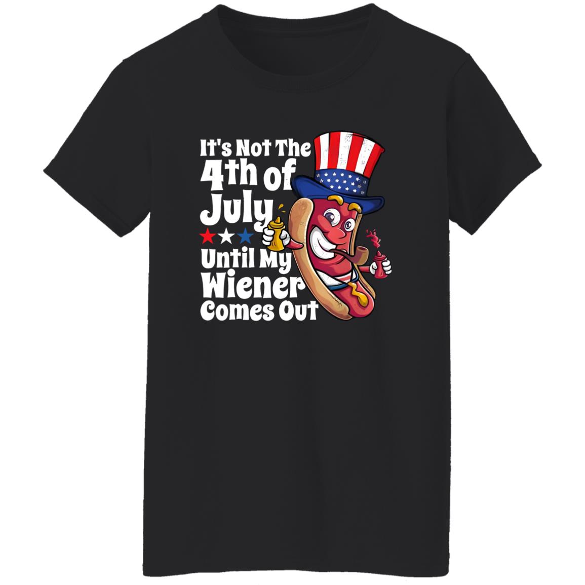 It’s Not 4th Of July Until My Wiener Comes Out Shirt