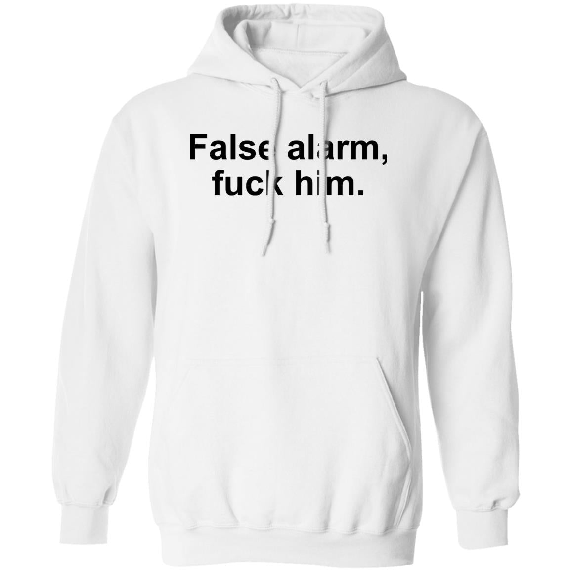 False Alarm Fuck Him Shirt