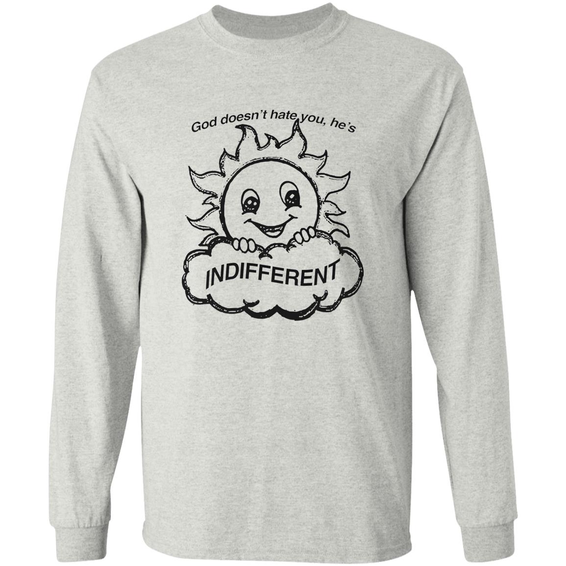 God Doesn’t Hate You He’s Indifferent Shirt