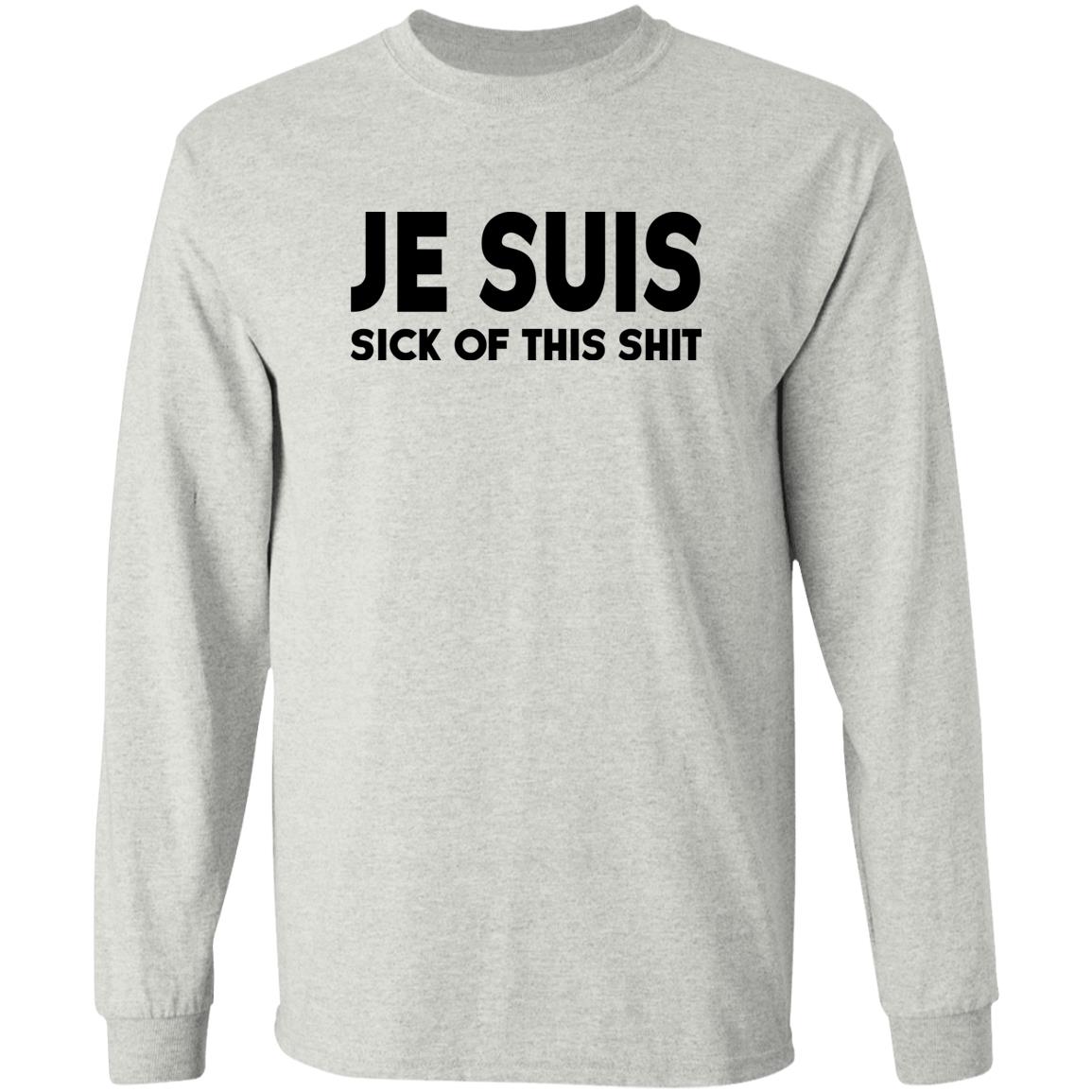 Je Suis Sick Of This Shit Shirt