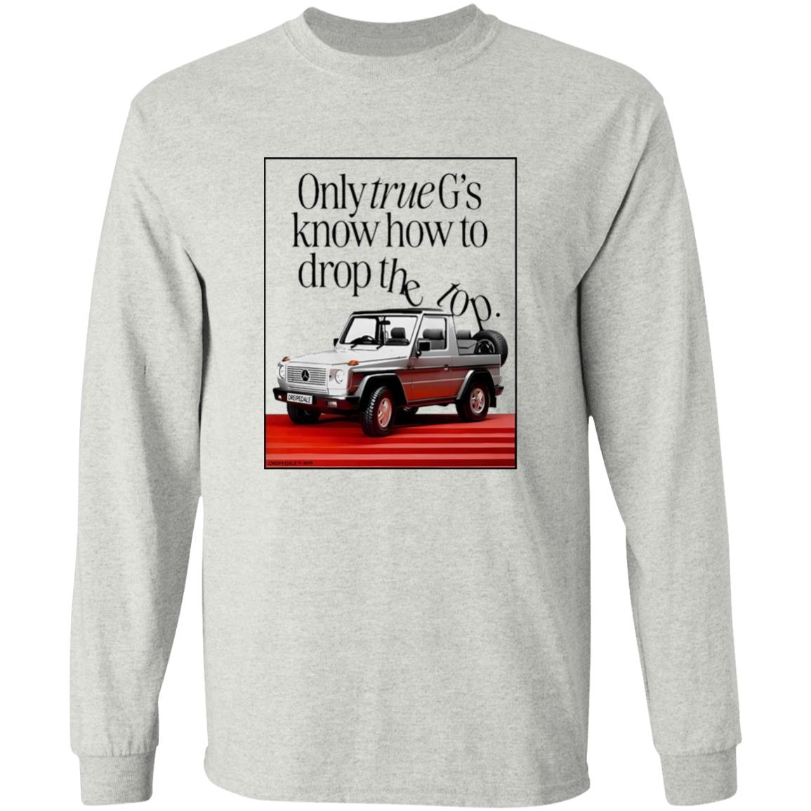Only True G’s Know How To Drop The Top Shirt