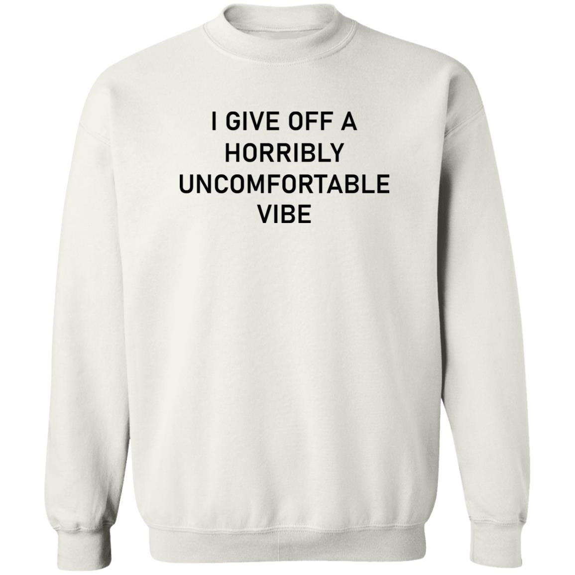 I Give Off A Horribly Uncomfortable Vibe Shirt