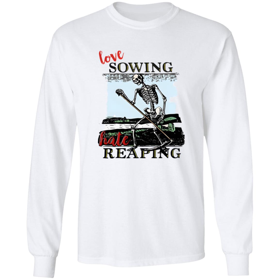 Love Sowing Hate Reaping Skeleton Shirt
