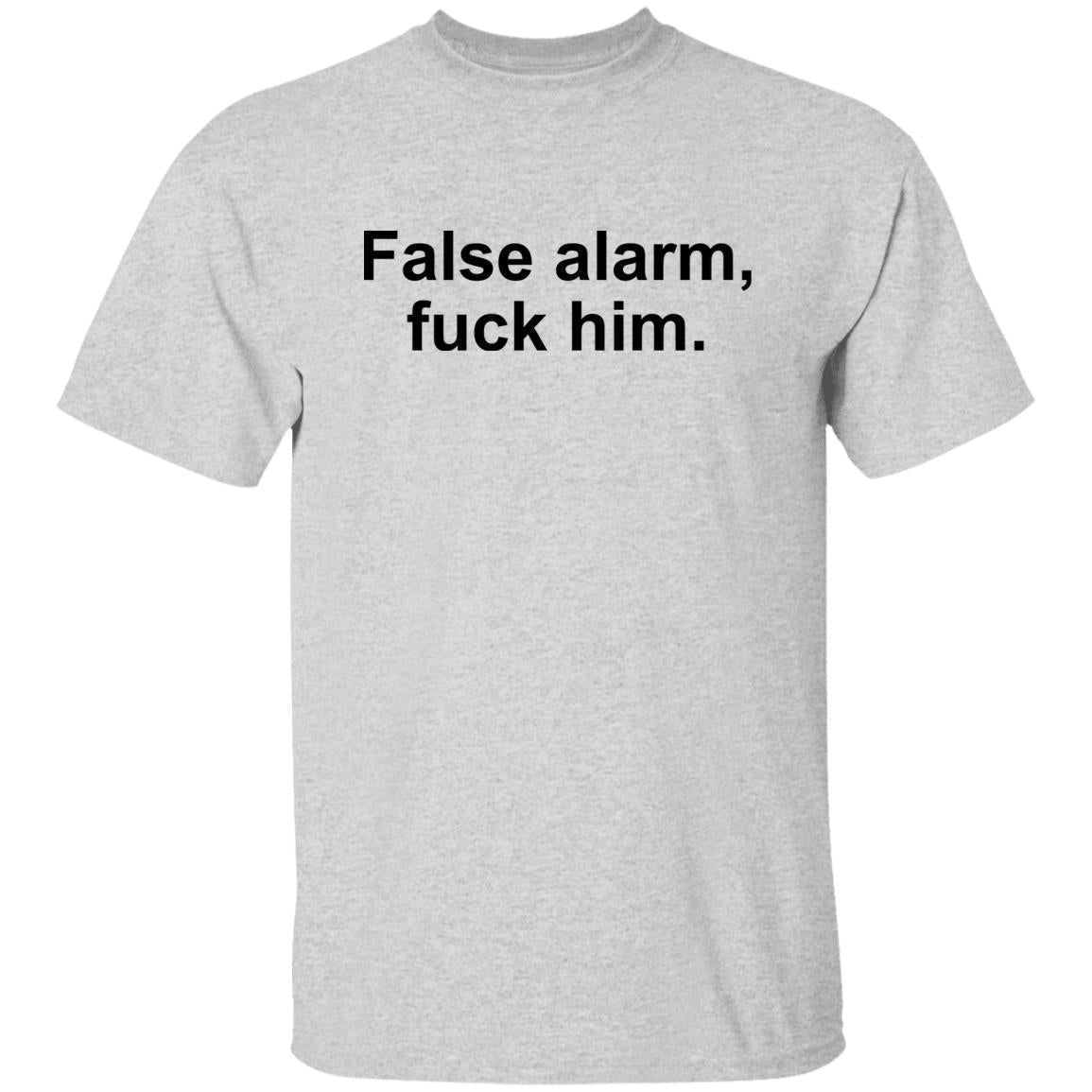 False Alarm Fuck Him Shirt