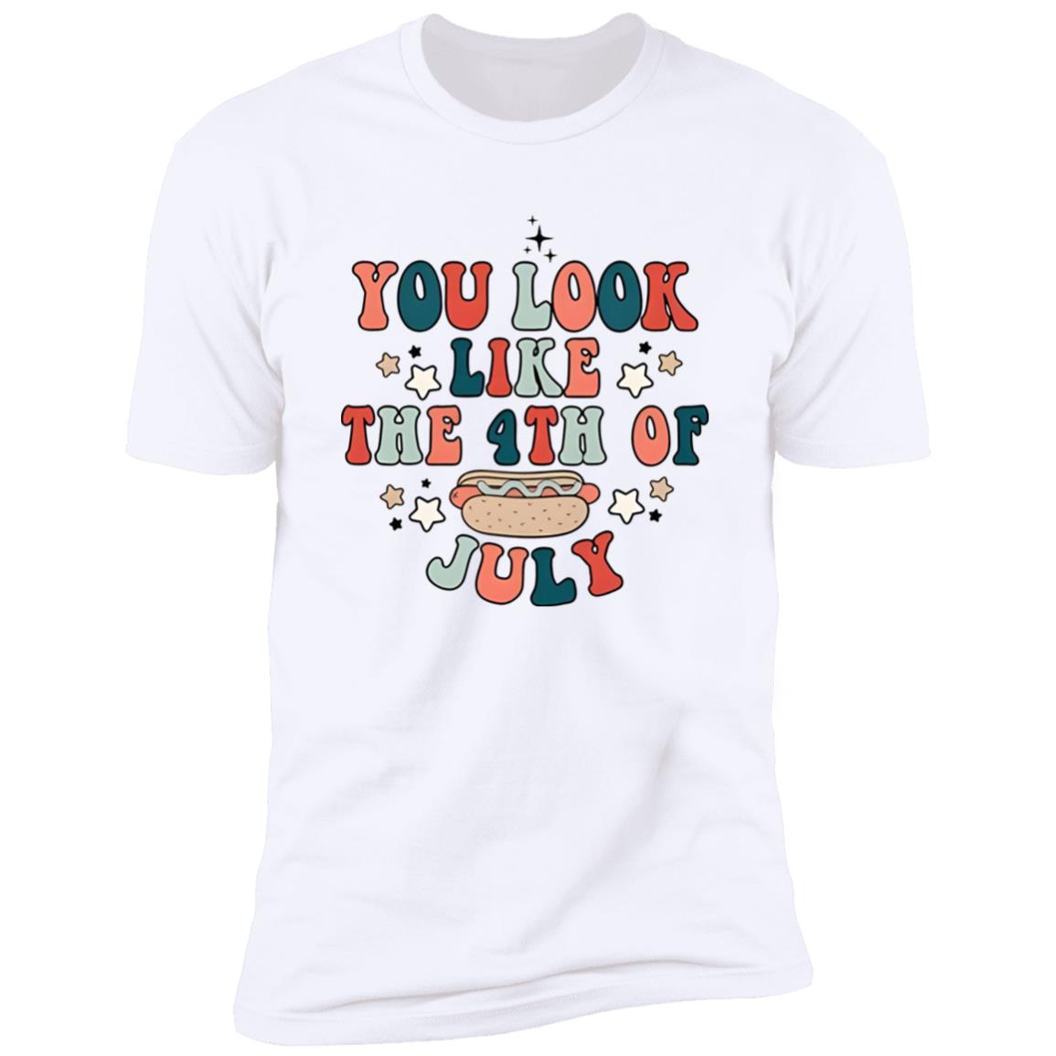 You Look Like The 4th Of July Shirt