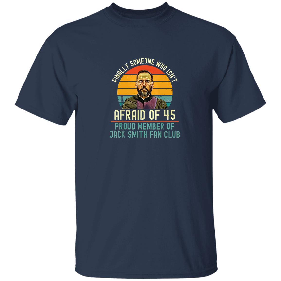 Jack Smith Fan Club - Finally Someone Who Isn’t Afraid Of 45 Shirt