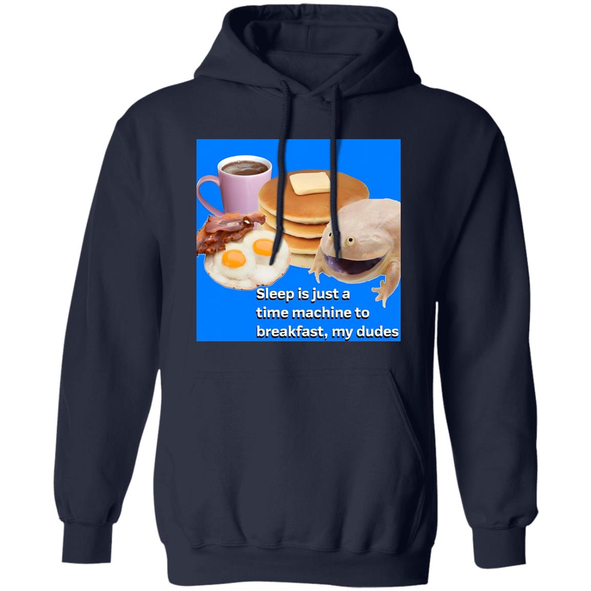 Sleep Is Just A Time Machine To Breakfast My Dudes Shirt