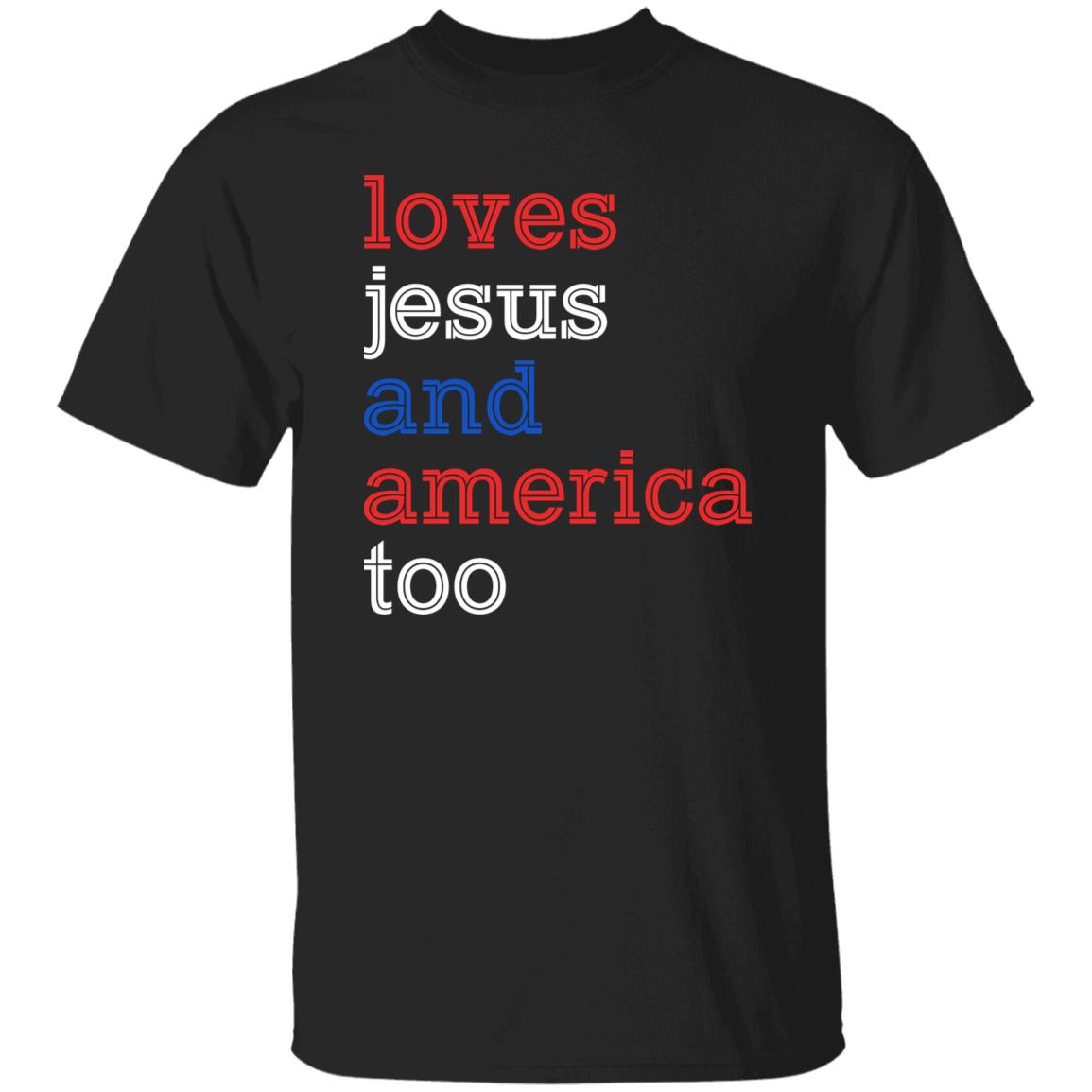 Loves Jesus And America Too – 4th Of July Shirt