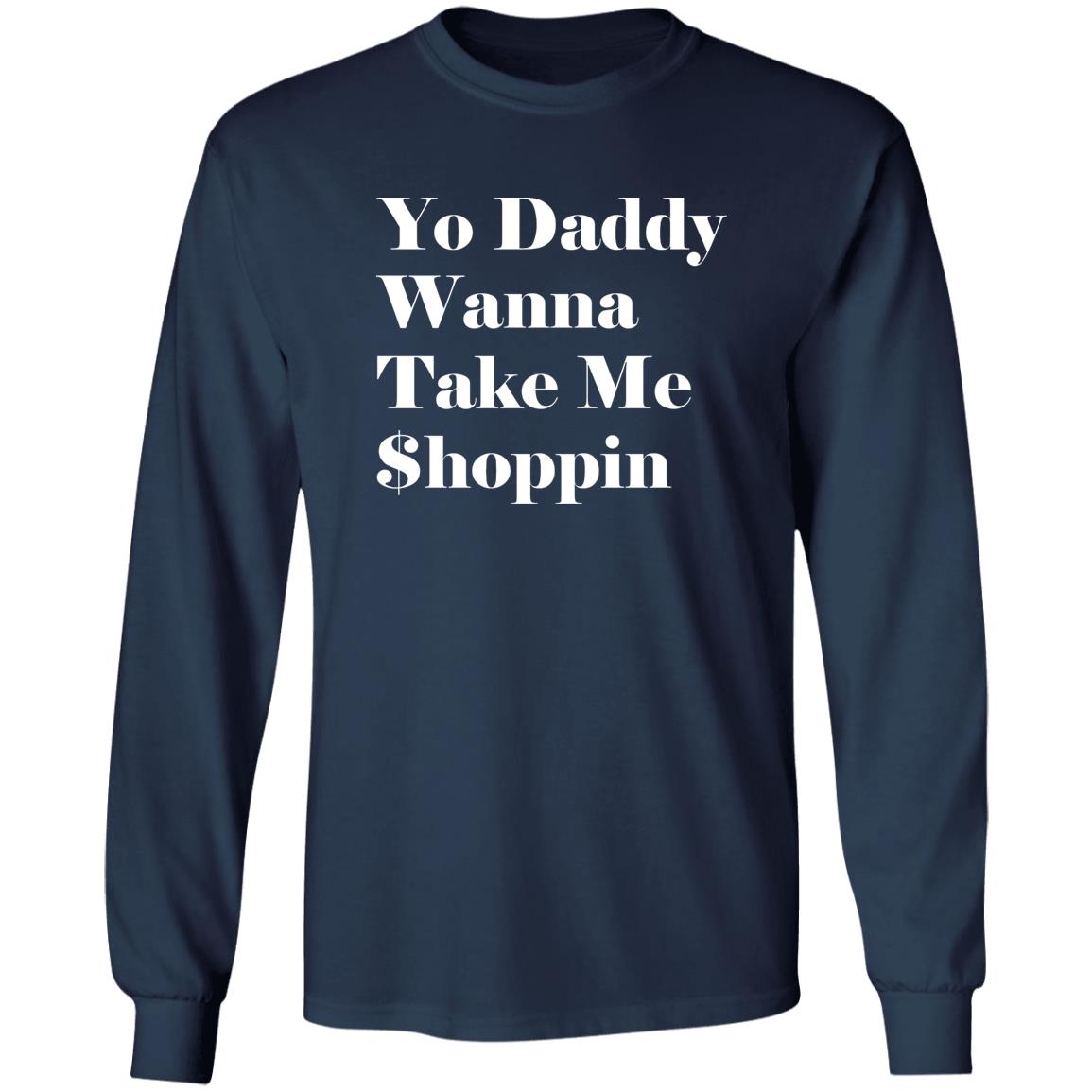 Yo Daddy Wanna Take Me Shoppin Shirt
