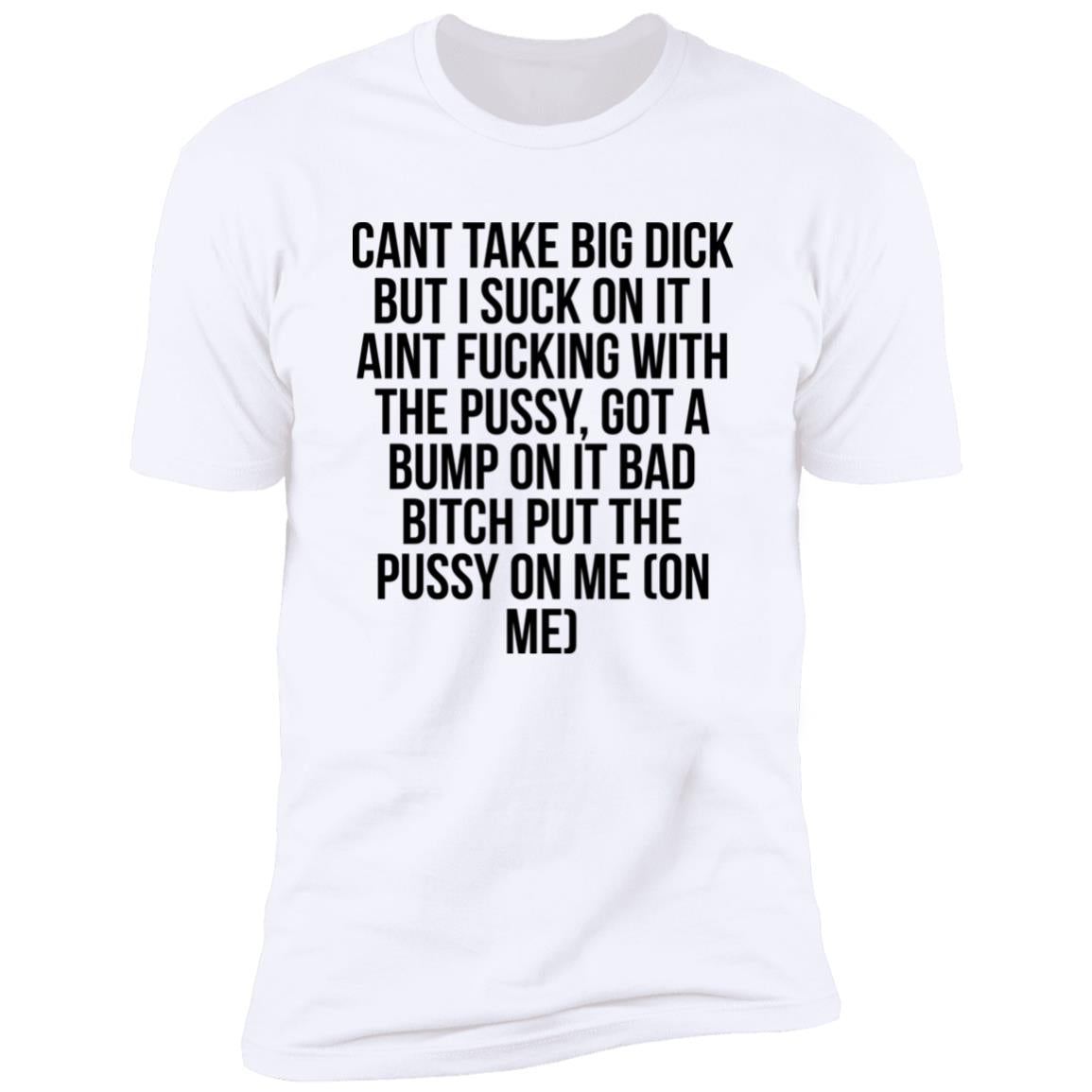 Cant Take Big Dick But I Suck On It Shirt