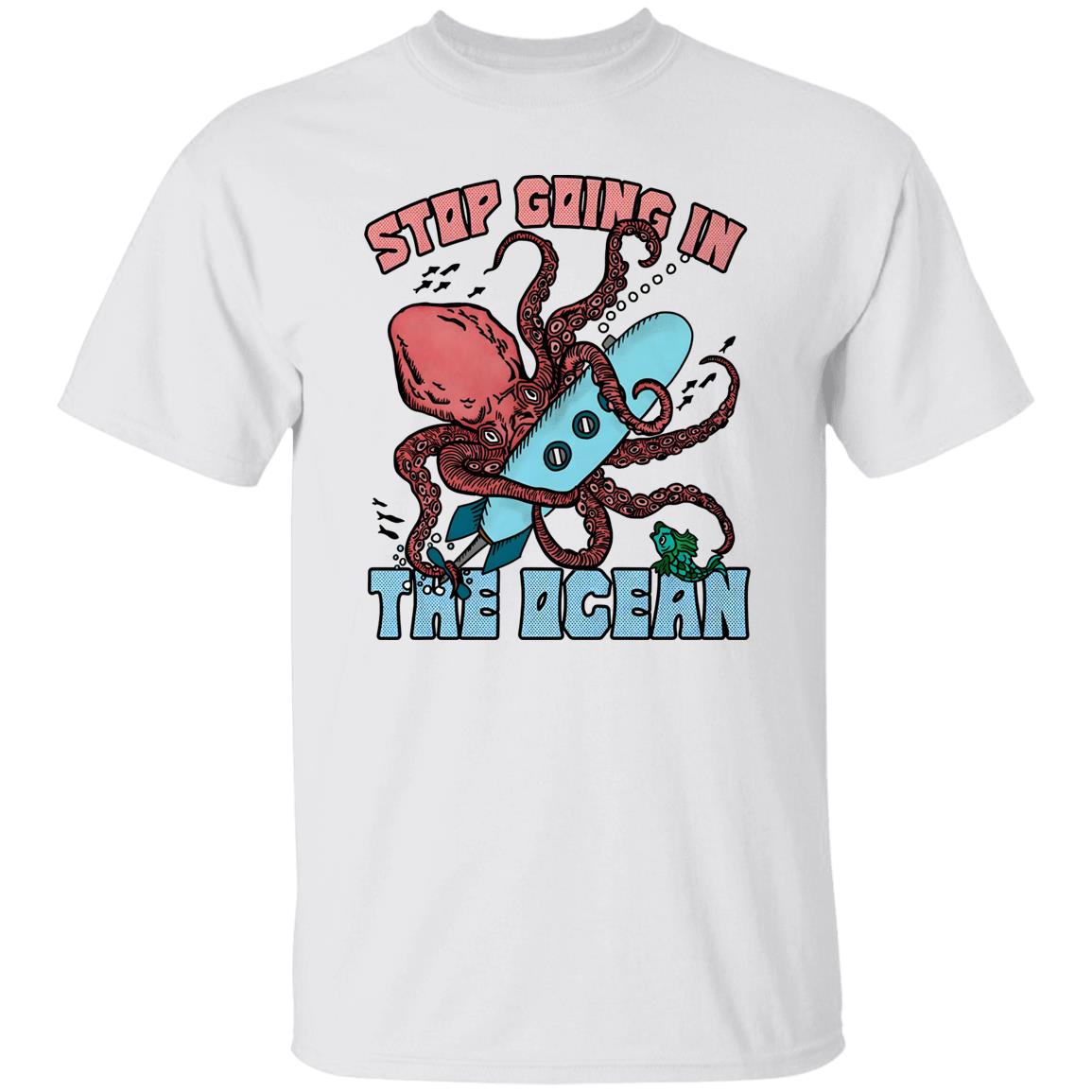 Stop Going In The Ocean Shirt