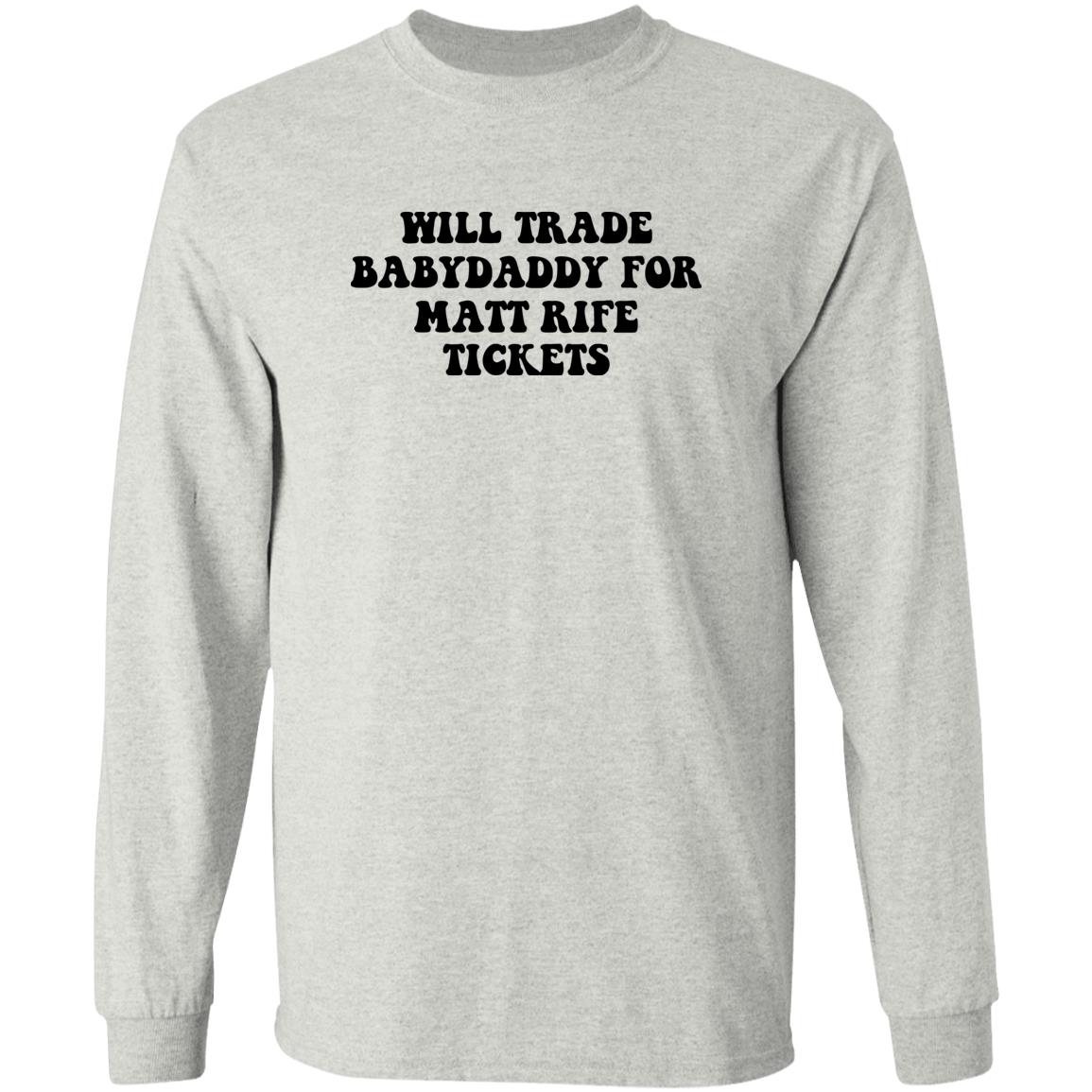 Will Trade Babydaddy For Matt Rife Tickets Shirt