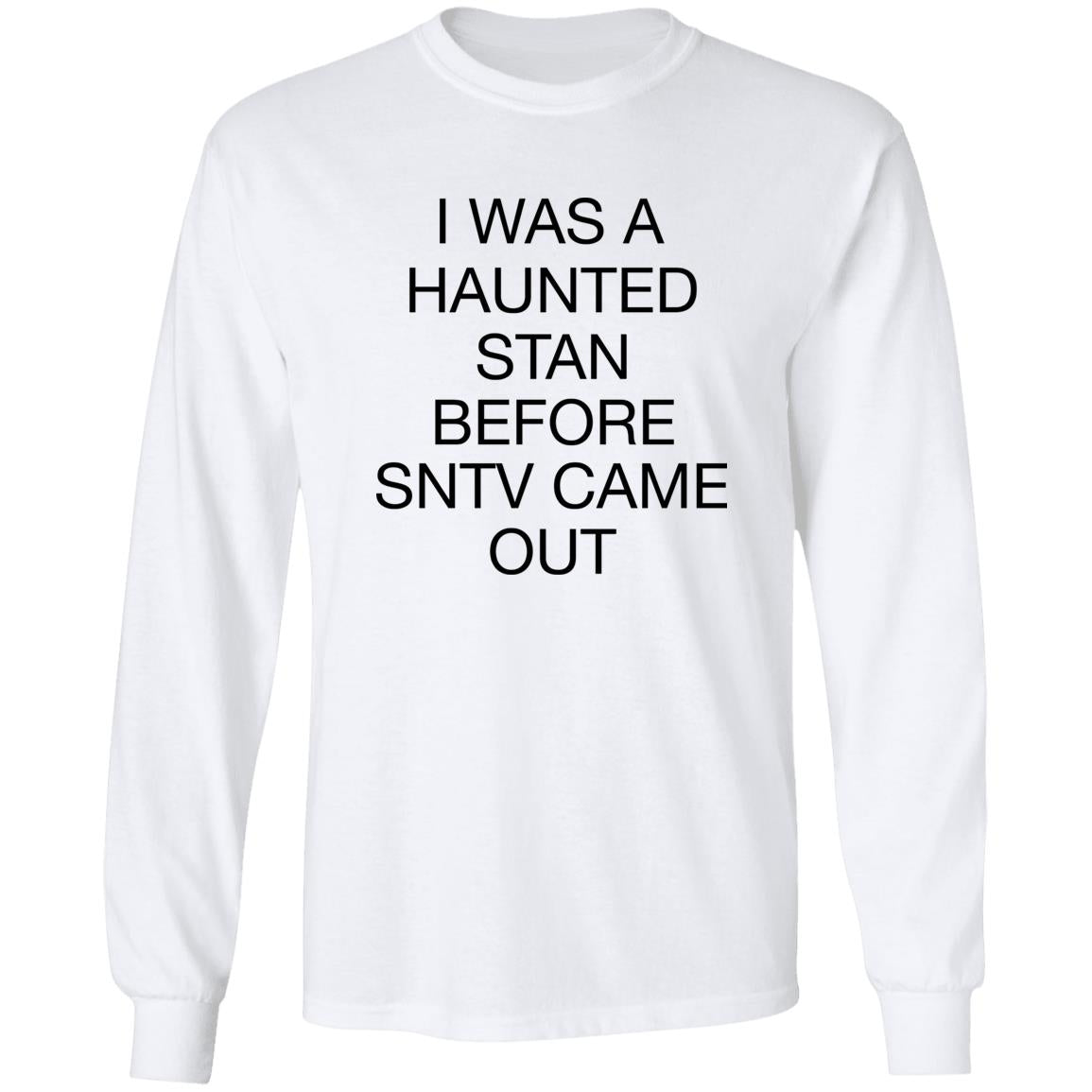 I Was A Haunted Stan Before SNTV Came Out Shirt