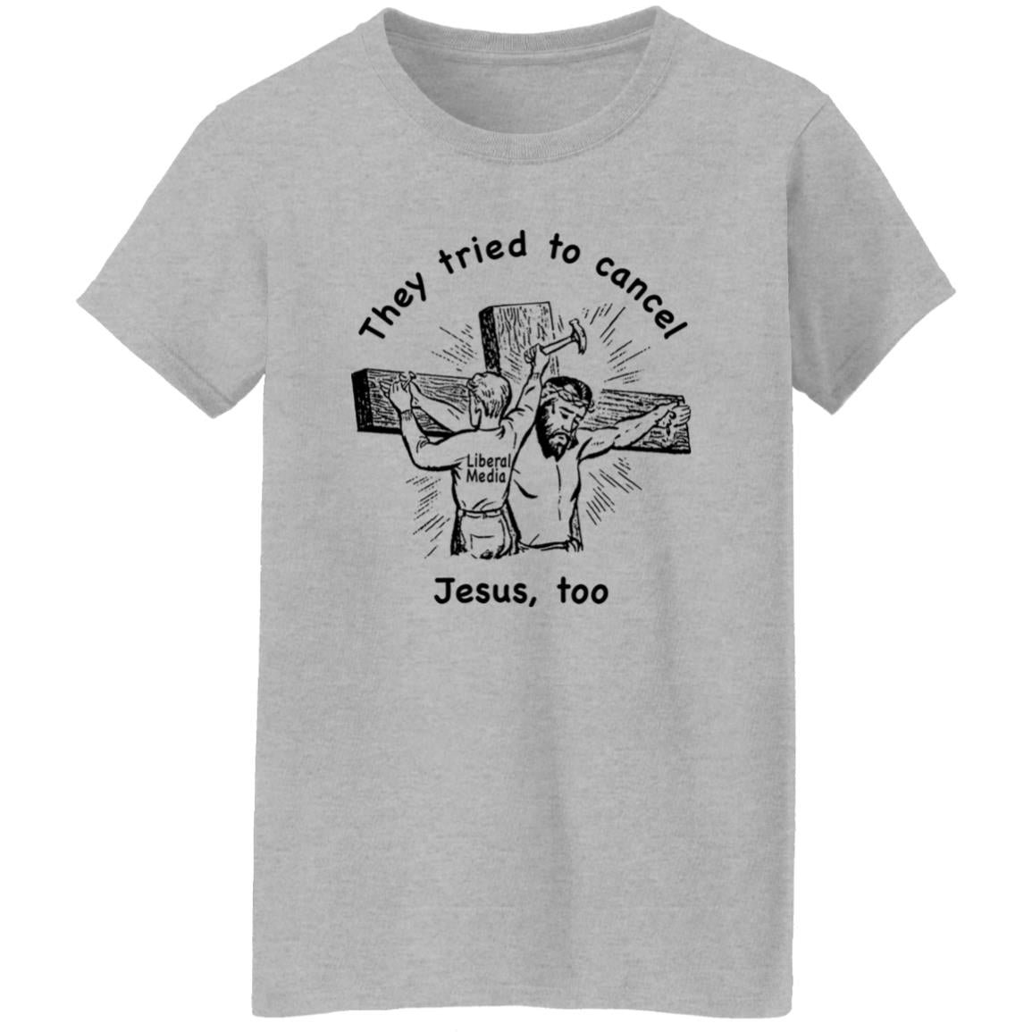 They Tried To Cancel Jesus Too Shirt