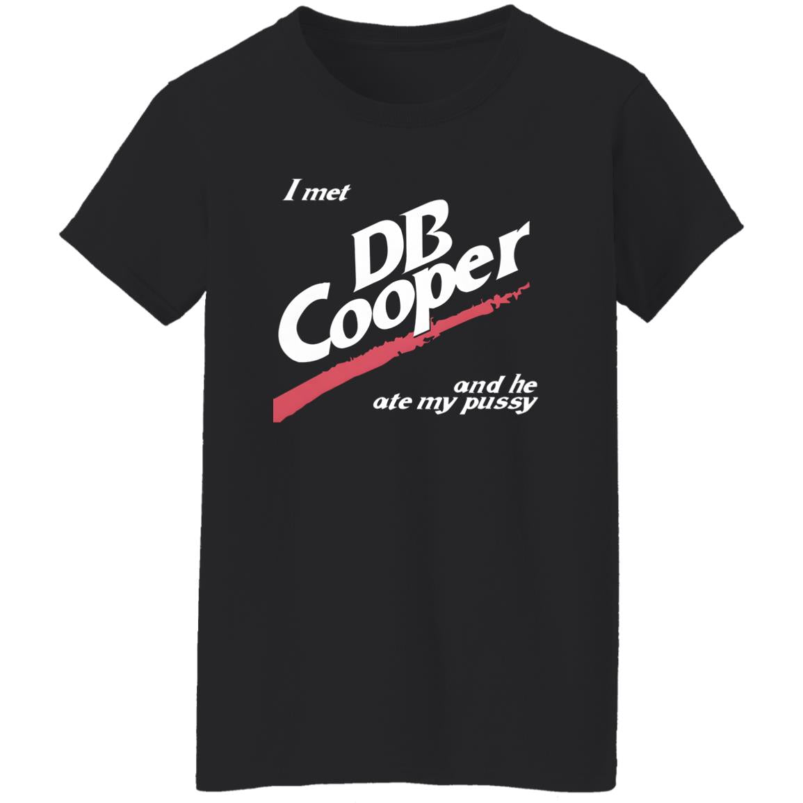 I Met DB Cooper And He Ate My Pussy Shirt