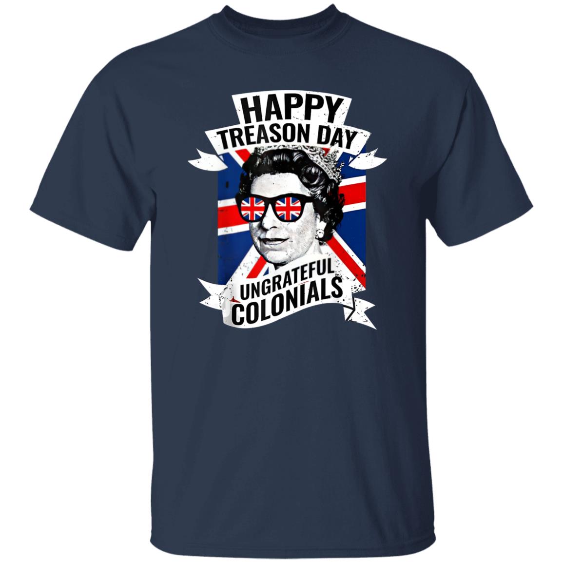 Happy Treason Day Ungrateful Colonials shirt
