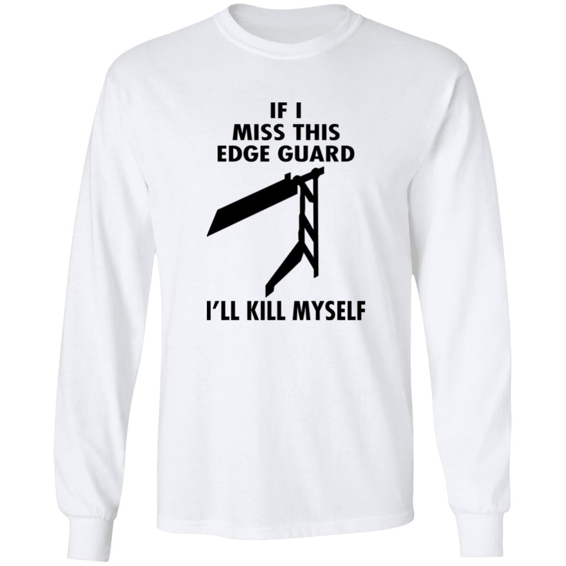 If I Miss This Edge Guard I'll Kill Myself Shirt