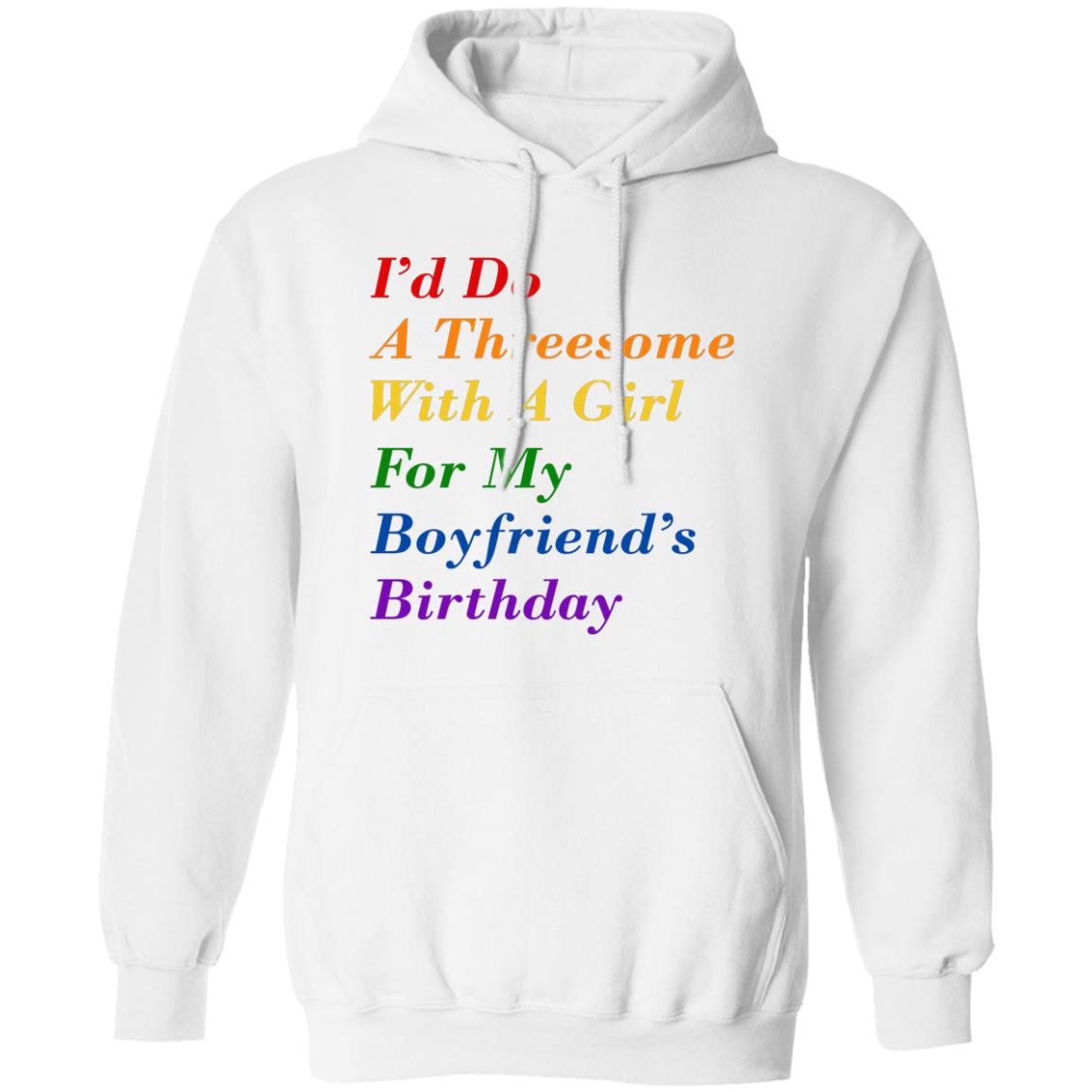 I’d Do A Threesome With A Girl For My Boyfriend’s Birthday Shirt