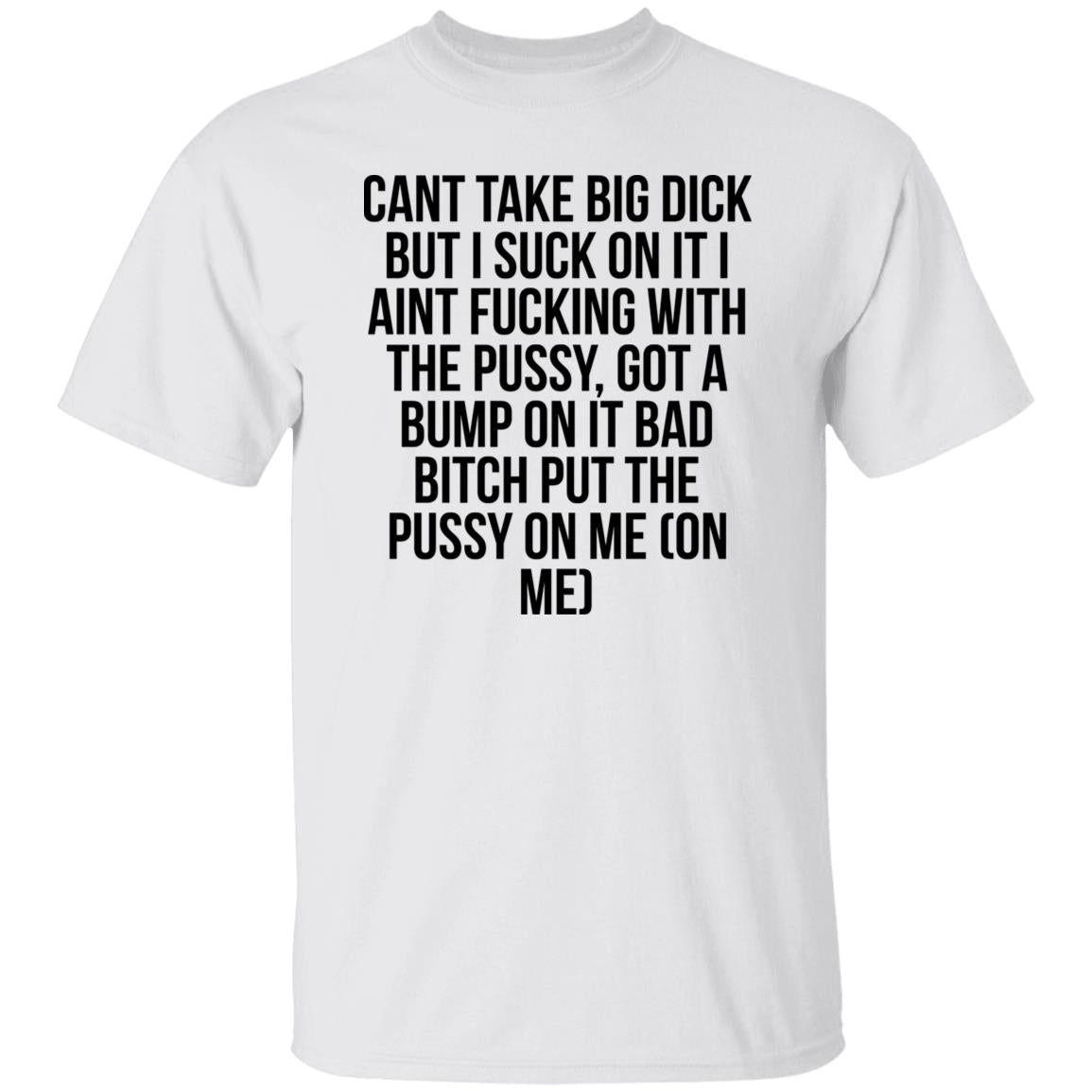 Cant Take Big Dick But I Suck On It Shirt