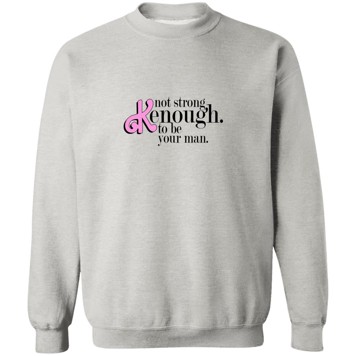 Not Strong Kenough To Be Your Man Shirt