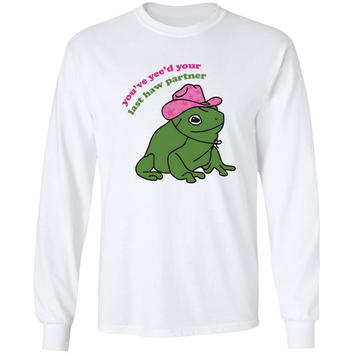You’ve Yee’d Your Last Haw Partner Shirt