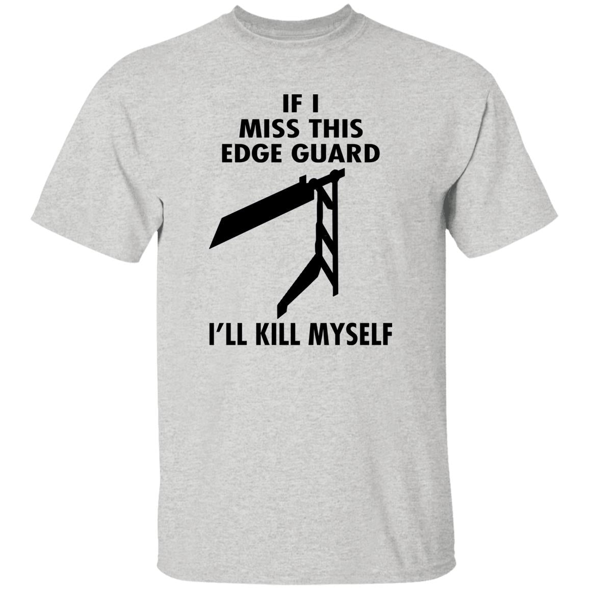 If I Miss This Edge Guard I'll Kill Myself Shirt