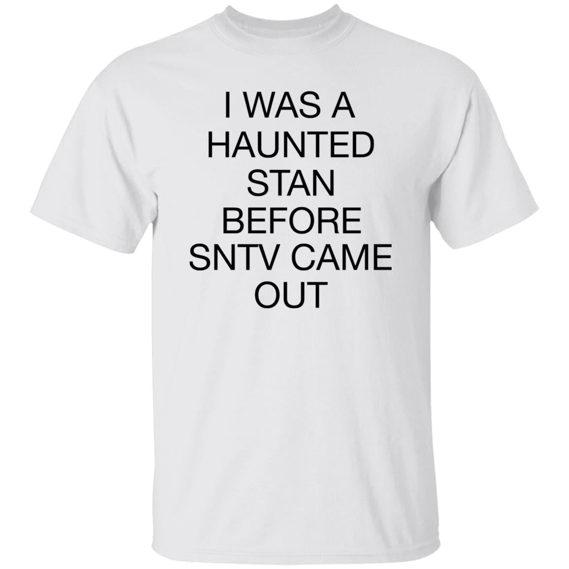I Was A Haunted Stan Before SNTV Came Out Shirt