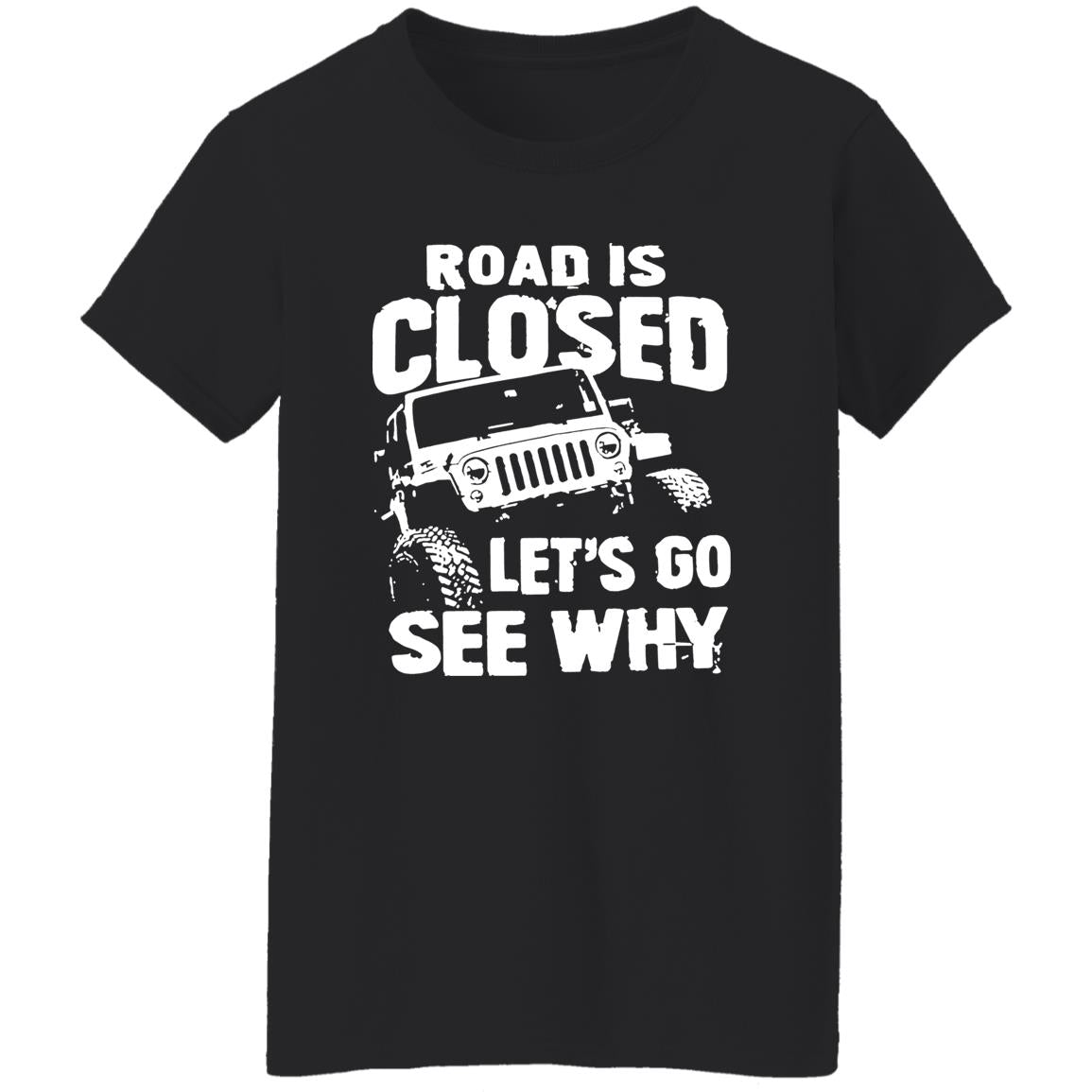 Road Is Closed Let’s Go See Why Shirt