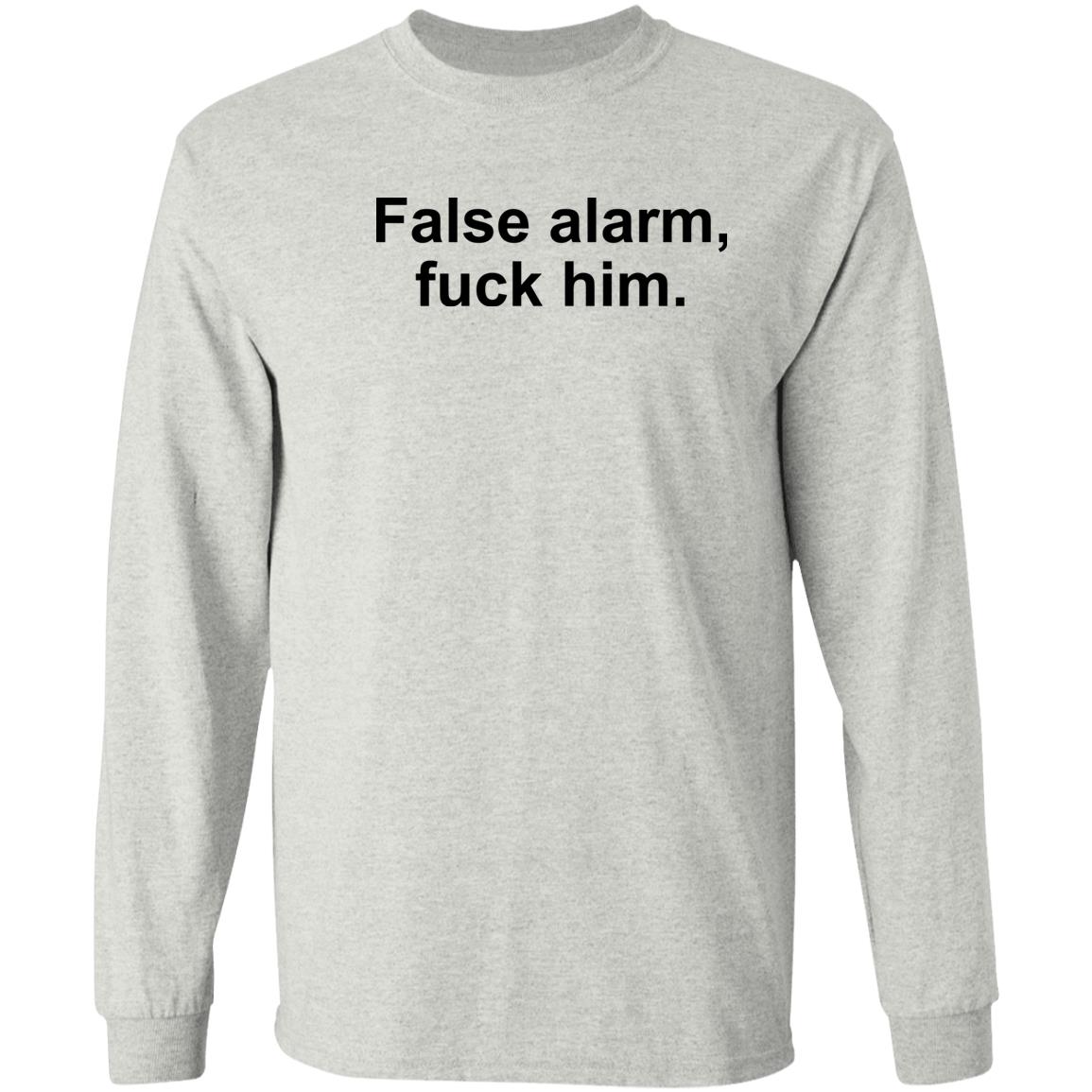 False Alarm Fuck Him Shirt