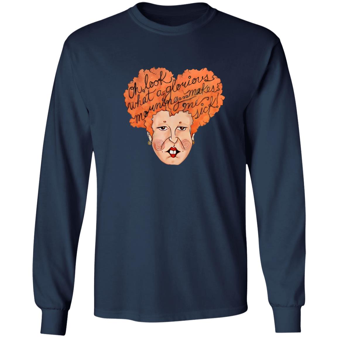 Oh Look What A Glorious Morning Go Makes Me Sick Shirt