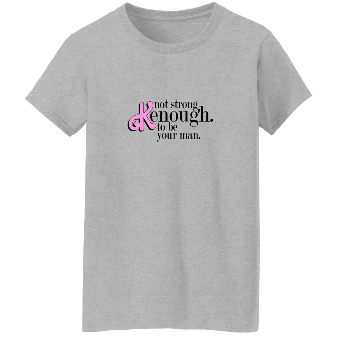 Not Strong Kenough To Be Your Man Shirt