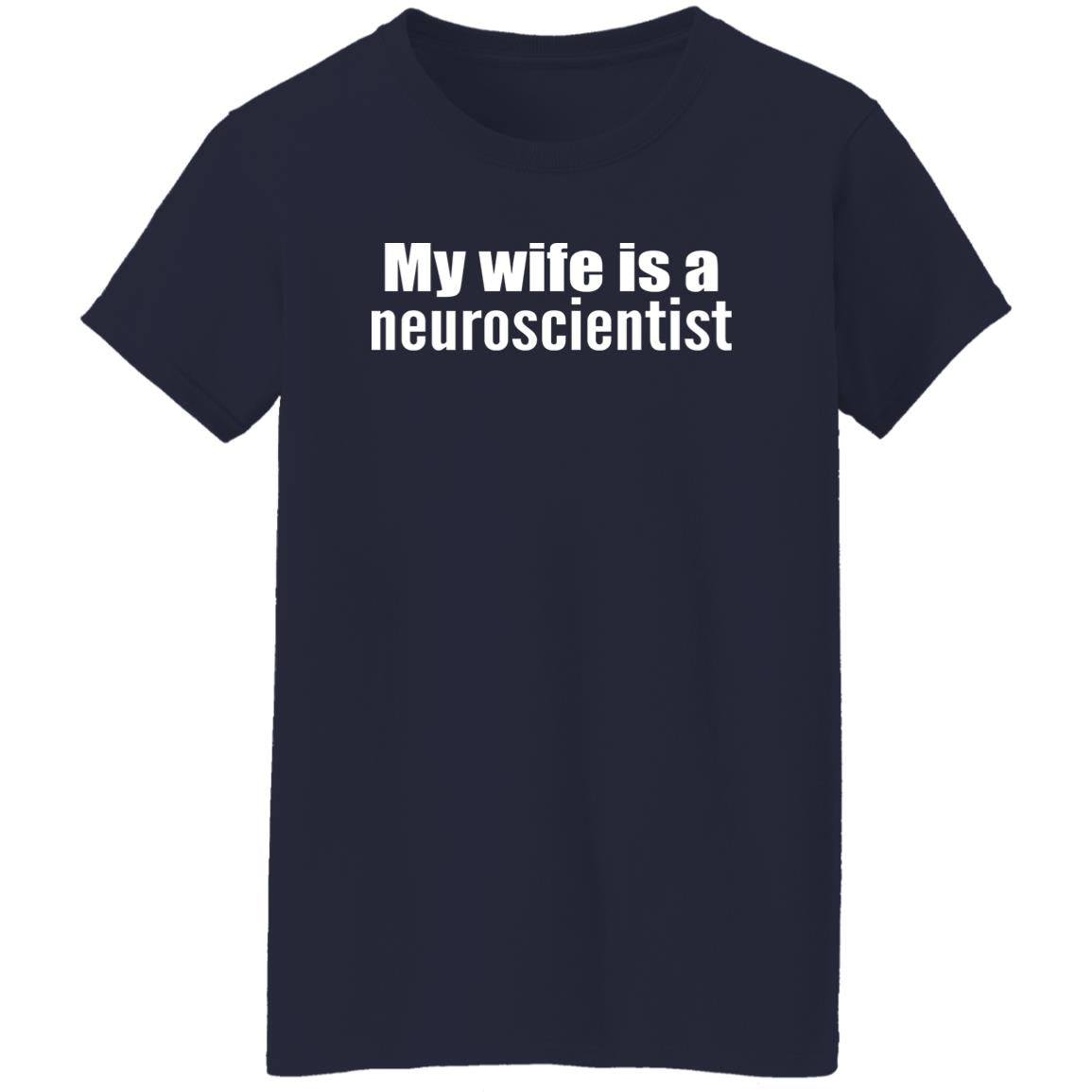 My Wife Is A Neuroscientist Shirt
