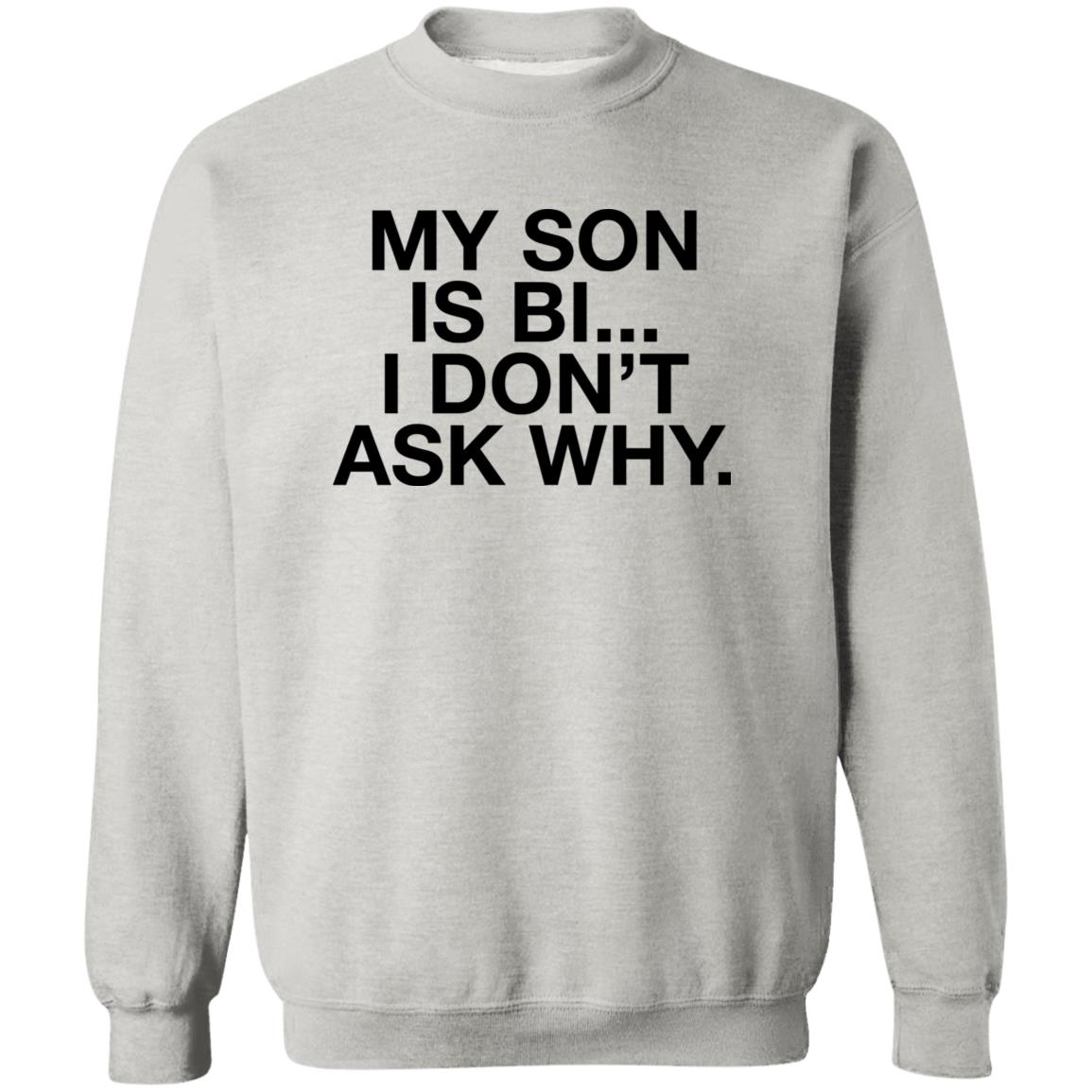 My Son Is Bi I Don’t Ask Why Shirt