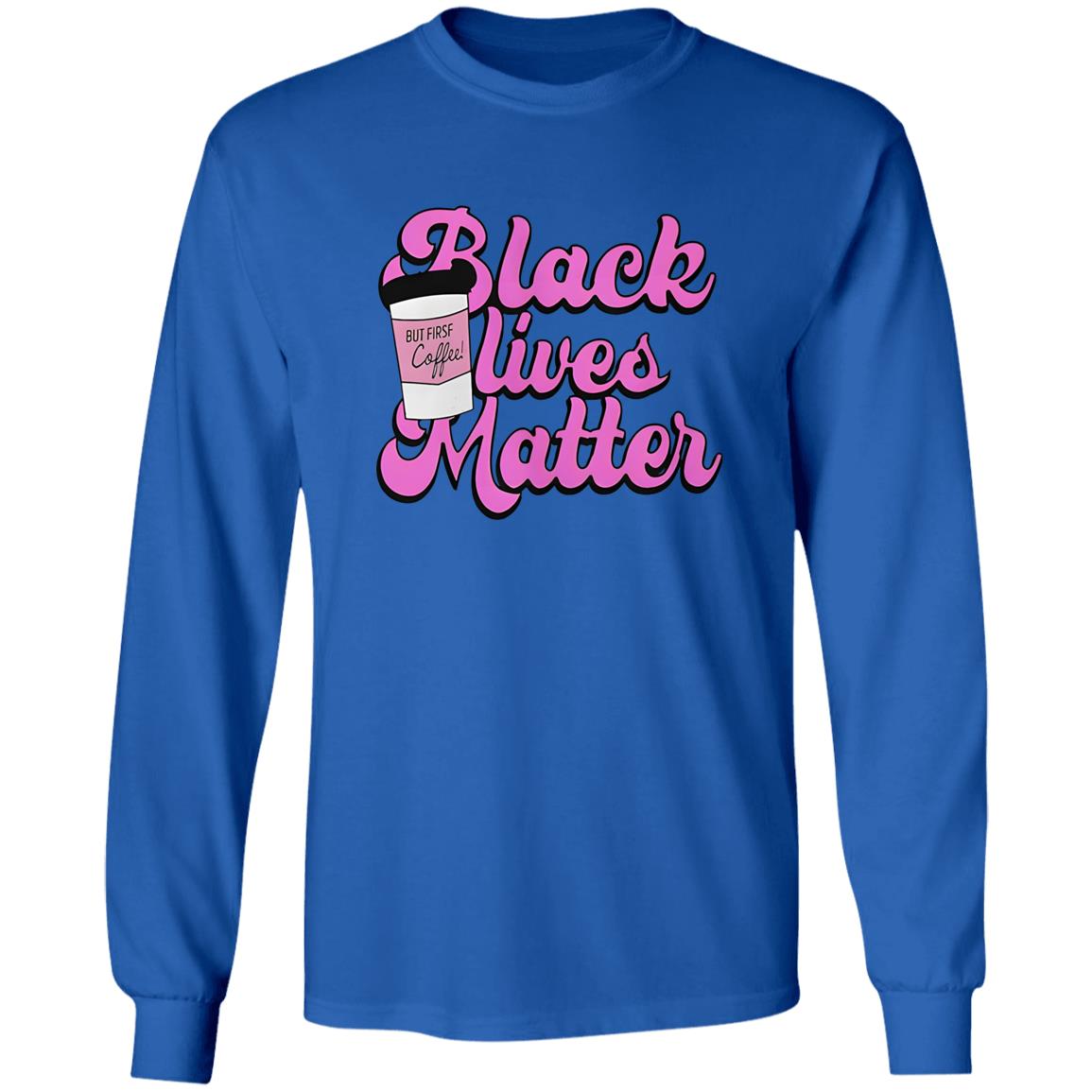 Black Lives Matter But First Coffee Shirt